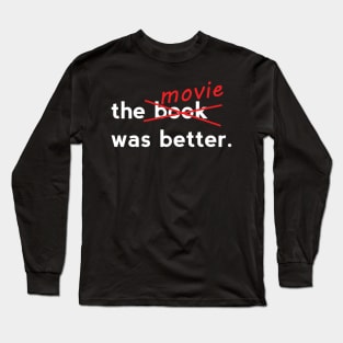 The Movie Was Better Long Sleeve T-Shirt